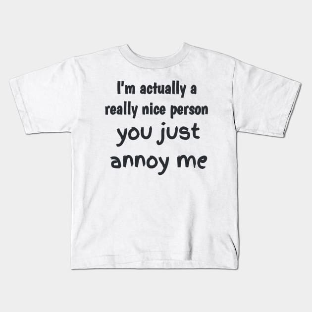 I'm actually a really nice person Kids T-Shirt by aboss